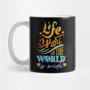 Life is short and the world is wide Mug